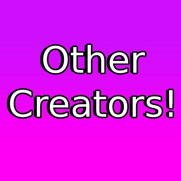 Other Creators!